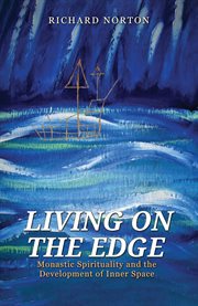 Living on the Edge : Monastic Spirituality And The Development Of Inner Space cover image