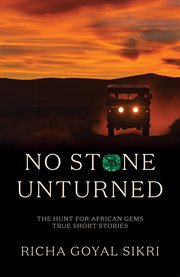 No Stone Unturned : The Hunt For African Gems: True Short Stories cover image