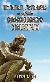 Hypnosis, Psychosis and the Consciousness Conundrum cover image