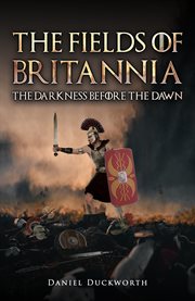 The Fields of Britannia : The Darkness Before the Dawn cover image
