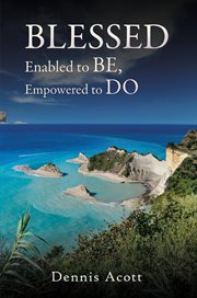 Blessed : Enabled To Be, Empowered To Do cover image