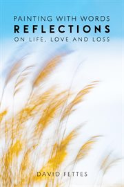 Painting With Words : Reflections on Life, Love and Loss cover image