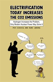 Electrification Today Increases the CO2 Emissions : Hydrogen Increases The Problem, Only Modern Nuclear Power May Solve It cover image