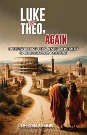 Luke to Theo, Again : Understanding How Jesus' Movement Spreads Beyond Palestine cover image