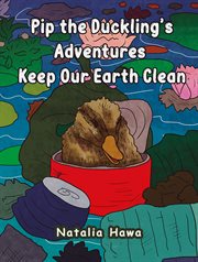 Pip the Duckling's Adventures: Keep Our Earth Clean cover image