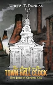 The Angel on the Town Hall Clock : Tom Jones In Ceramic City cover image
