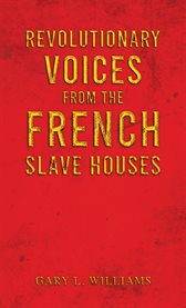 Revolutionary Voices From the French Slave Houses cover image