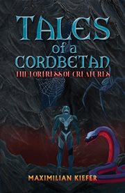Tales of a Cordbetan: The Fortress of Creatures cover image
