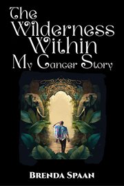 The Wilderness Within: My Cancer Story cover image