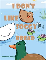 I Don't Like Soggy Bread cover image