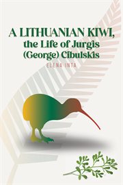 A Lithuanian Kiwi, the Life of Jurgis (George) Cibulskis cover image
