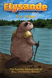 Elysande : The Further Adventures Of Billy And Bobby Beaver cover image
