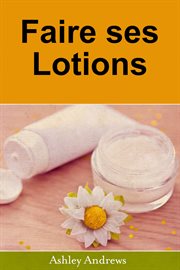 Faire ses lotions. Apprenez ̉ Faire des Beurres Corporels et Lotions vous-m̊me cover image