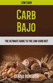 Carb bajo. La Guía Definitiva Para La Dieta Baja En Carbohidratos cover image