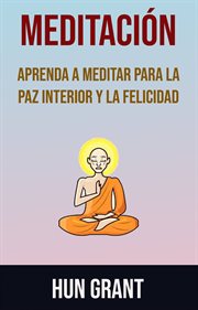 Meditación. Aprenda A Meditar Para La Paz Interior Y La Felicidad: Aprenda como meditar para obtener la paz inte cover image