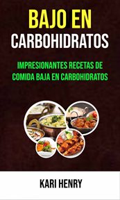 Bajo en carbohidratos. Impresionantes Recetas De Comida Baja En Carbohidratos cover image