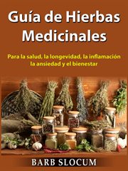 Guía de hierbas medicinales. Para la salud, la longevidad, la inflamación, la ansiedad y el bienestar cover image