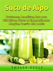 Suco de Aipo : Nutrientes, Benefícios, Keto Para Diabéticos, Dietas De Emagrecimento, Alergias, Pressão Alta E Mais cover image