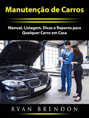 Manutenção de Carros : Manual, Listagem, Dicas E Reparos Para Qualquer Carro Em Casa cover image