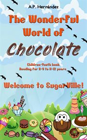 The wonderful world of chocolate. Welcome to SugarVille! cover image