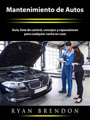 Mantenimiento de autos. Guía, lista de control, consejos y reparaciones para cualquier coche en casa cover image