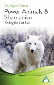 Power animals & shamanism. Finding the Lost Soul cover image