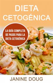 Dieta cetogénica. La Guía Completa De Pasos Para La Dieta Cetogénica cover image