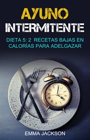 Ayuno intermitente & dieta 5. 2  Recetas Bajas En Calorías Para Adelgazar cover image