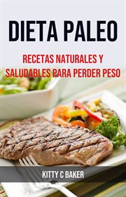Dieta paleo. Recetas Naturales Y Saludables Para Perder Peso cover image