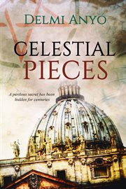 Celestial pieces. A perilous secret has been hidden for centuries cover image