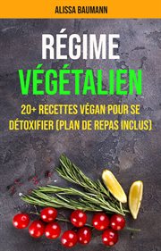Régime végétalien : 20+ recettes végan pour se détoxifier (plan de repas inclus) cover image