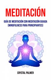 Meditación: guía de meditación con meditación guiada (mindfulness para principiantes) cover image