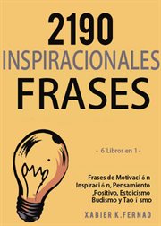 2190 frases inspiracionales. Frases de Motivación, Inspiración, Pensamiento Positivo, Estoicismo, Budismo y Taoísmo cover image