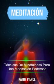 Meditación: técnicas de mindfulness para una meditación poderosa cover image