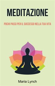 Meditazione: pochi passi per il successo nella tua vita cover image