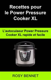 Recettes pour le power pressure cooker xl: l'autocuiseur power pressure cooker xl rapide et facile cover image