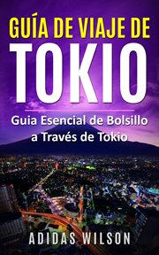 Guía de viaje de tokio. Guia Esencial de Bolsillo a Través de Tokio cover image