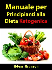 Manuale per Principianti alla Dieta Ketogenica cover image