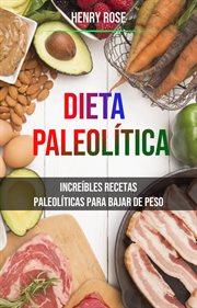 Dieta paleolítica: increíbles recetas paleolíticas para bajar de peso. Increíbles recetas paleolíticas para perder peso cover image