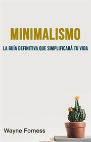 Minimalismo: la guía definitiva que simplificará tu vida cover image