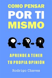 Como pensar por ti mismo. Aprende a tener tu propia opinión cover image