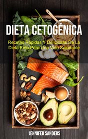 Dieta cetogénica: recetas rápidas y deliciosas de la dieta keto para una vida saludable cover image