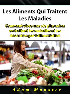 Cover image for Les Aliments Qui Traitent Les Maladies