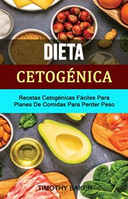 Dieta cetogénica: recetas cetogénicas fáciles para planes de comidas para perder peso cover image