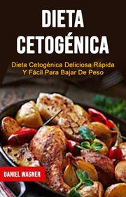 Dieta cetogénica : dieta cetogénica deliciosa rápida y fácil para bajar de peso cover image
