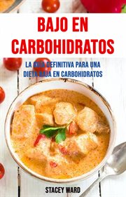 Bajo en carbohidratos: la guía definitiva para una dieta baja en carbohidratos cover image