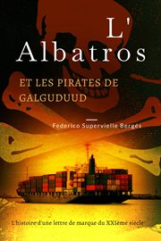 L'albatros et les pirates de galguduud. L'histoire d'une lettre de marque du XXIème siècle cover image