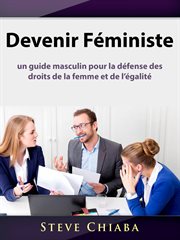 Devenir féministe. un guide masculin pour la défense des droits de la femme et de l'égalité cover image