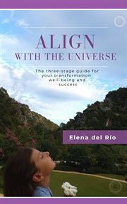 Align with the universe. The three-stage guide for your transformation, well-being and success cover image