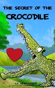 The secret of the crocodile. An educational story for boys and girls to boost self-esteem cover image